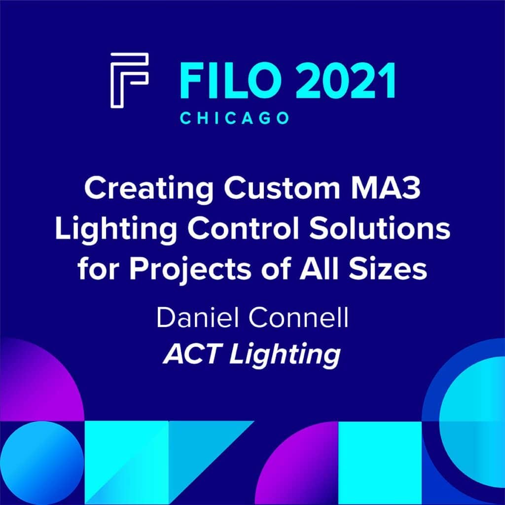 FILO 2021 Chicago Breakout – Creating Custom MA3 Lighting Control Solutions for Projects of All Sizes