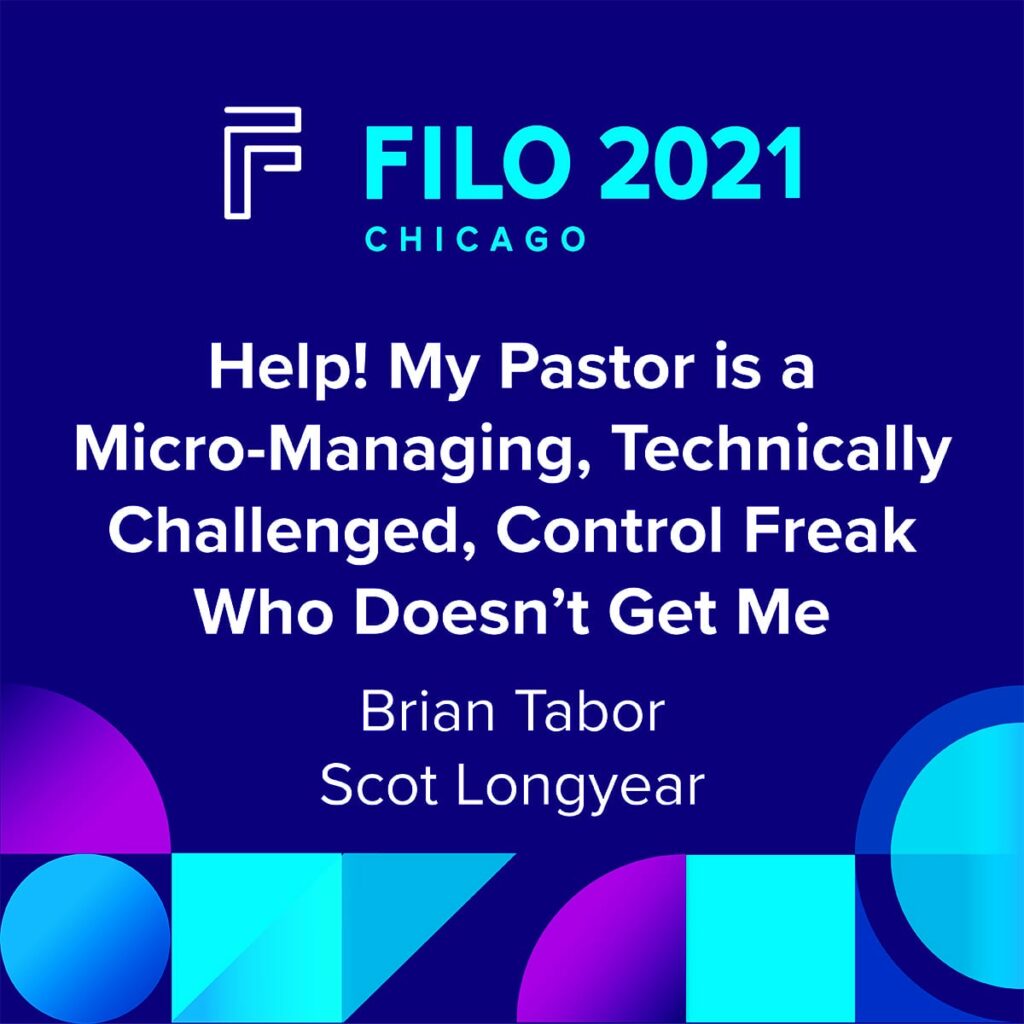 FILO 2021 Chicago Breakout – Help! My Pastor is a Micro-Managing, Technically Challenged, Control Freak Who Doesn’t Get Me