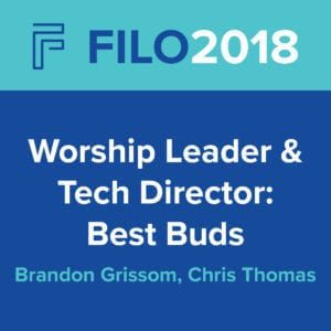 FILO 2018 Breakout – Worship Leader & Tech Director: Best Buds