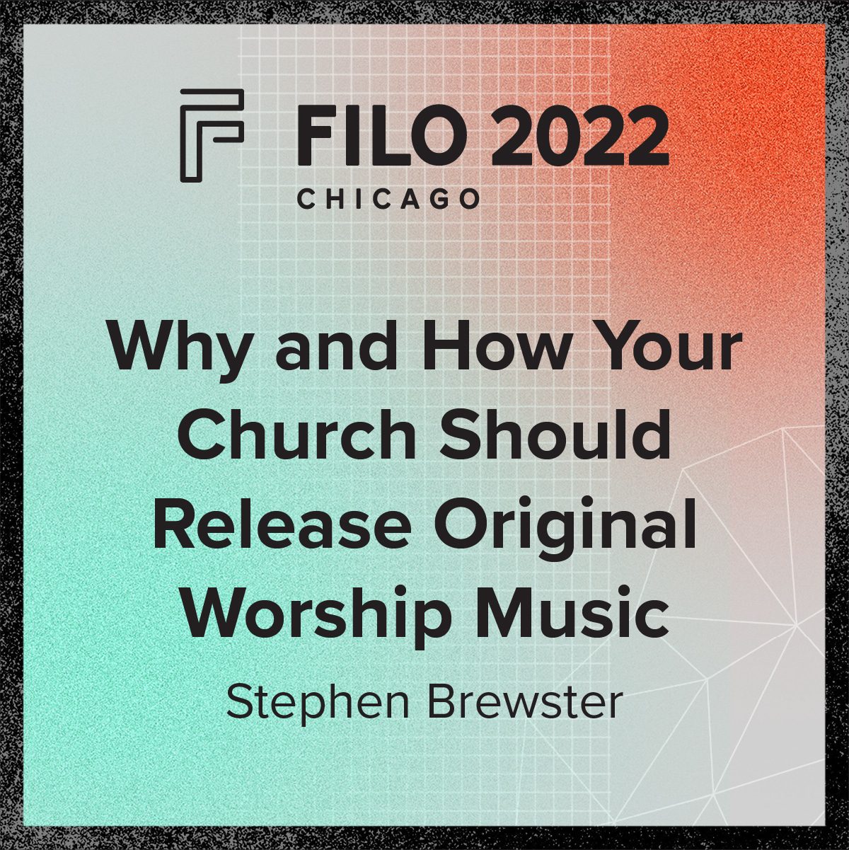 FILO 2022 Chicago Breakout – Why and How Your Church Should Release Original Worship Music