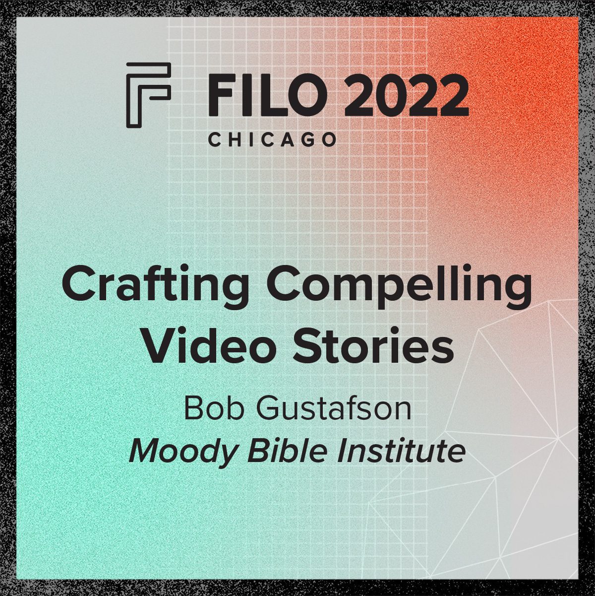 FILO 2022 Chicago Breakout – Crafting Compelling Video Stories