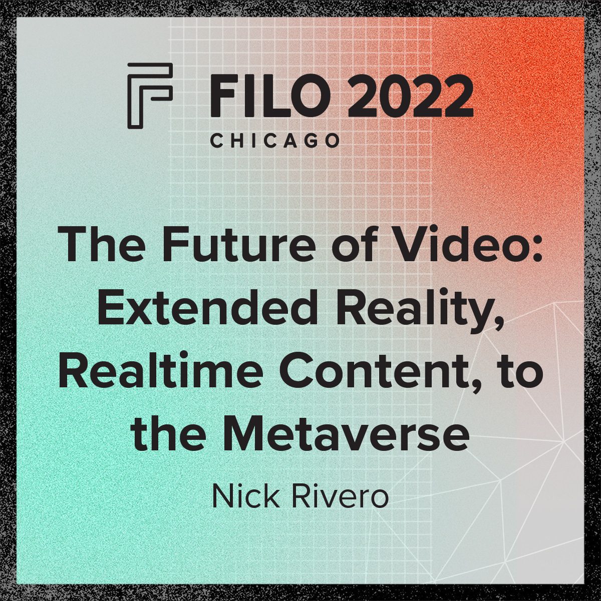 FILO 2022 Chicago Breakout – The Future of Video: Extended Reality, Realtime Content, to the Metaverse