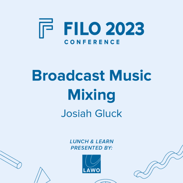 FILO 2023 Lunch & Learn: Broadcast Music Mixing - A Lunch & Learn Presented by LAWO