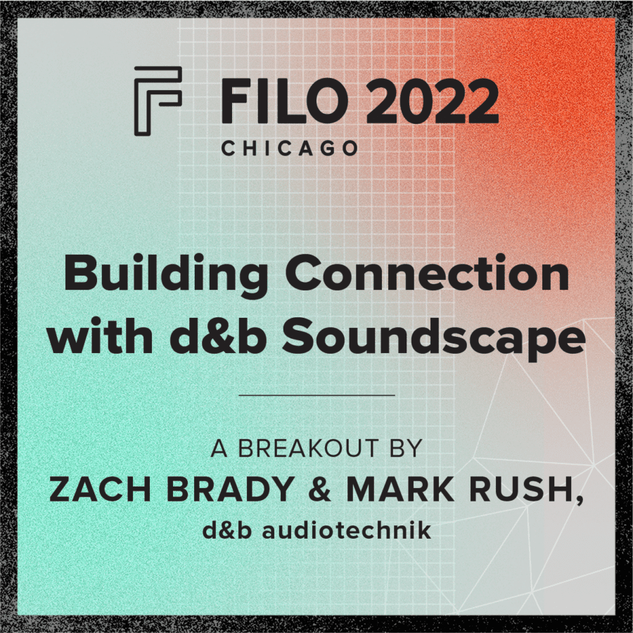 FILO 2022 Chicago Breakout - Building Connection with d&b Soundscape