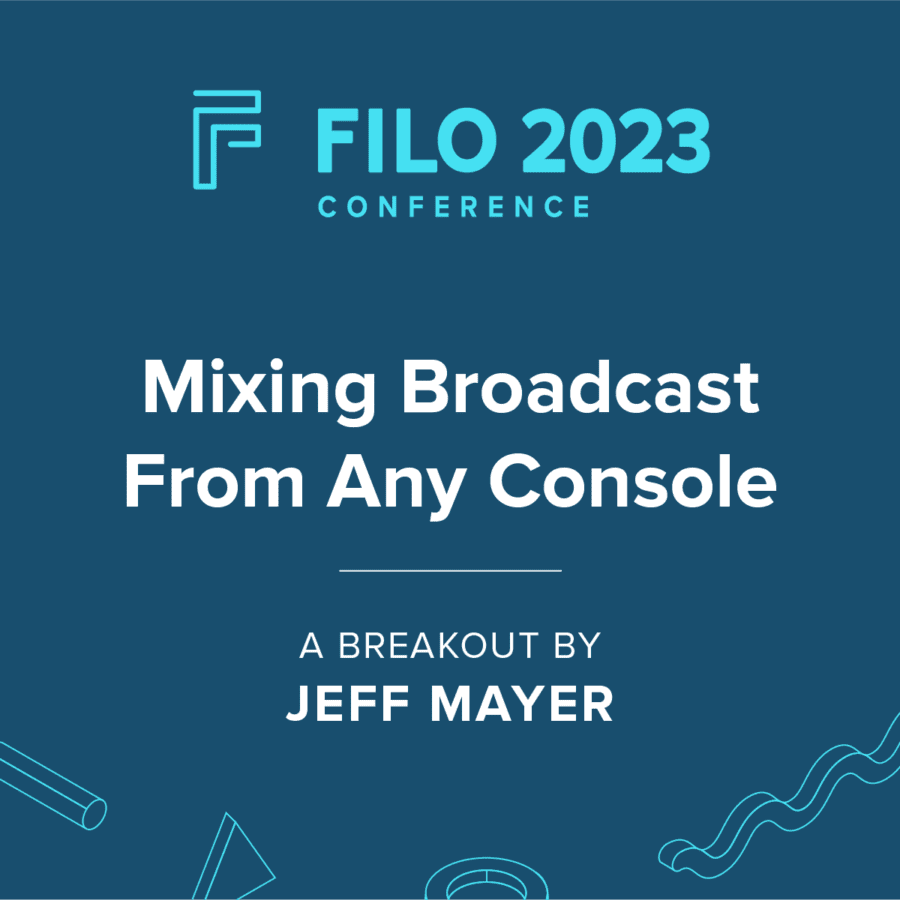 FILO 2023 Breakout: Mixing Broadcast From Any Console