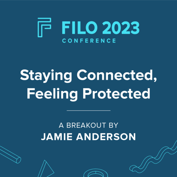 FILO 2023 Breakout: Staying Connected, Feeling Protected
