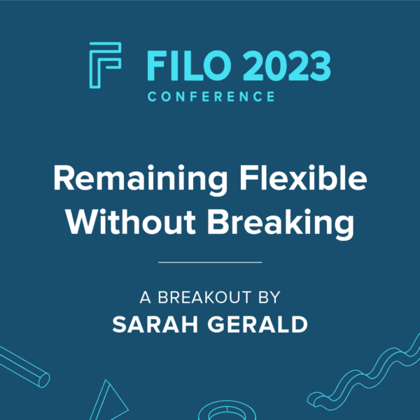 FILO 2023 Breakout: Remaining Flexible Without Breaking