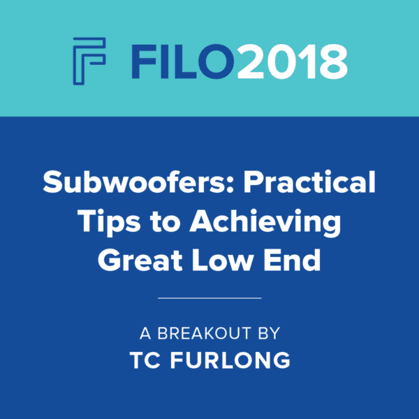 FILO 2018 Breakout - Subwoofers: Practical Tips To Achieving Great Low End