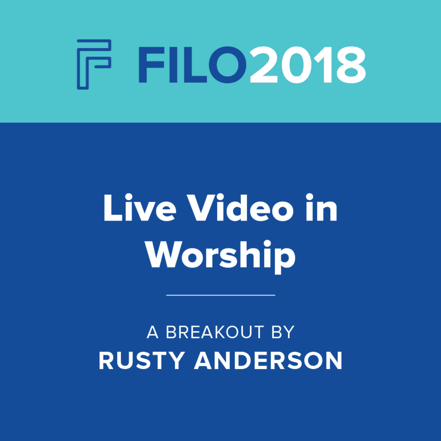 FILO 2018 Breakout - Live Video in Worship