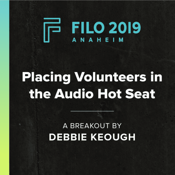 FILO 2019 Anaheim Breakout - Placing Volunteers in the Audio Hot Seat
