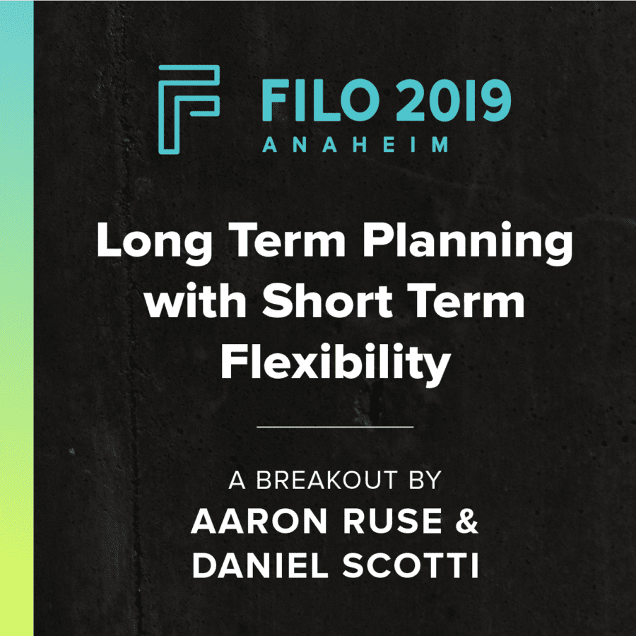 FILO 2019 Anaheim Breakout - Long Term Planning with Short Term Flexibility