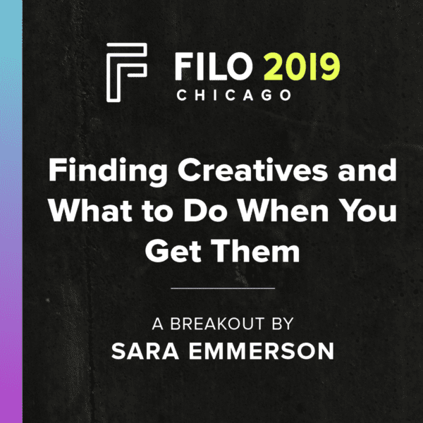 FILO 2019 Breakout - Finding Creatives and What to Do When You Get Them