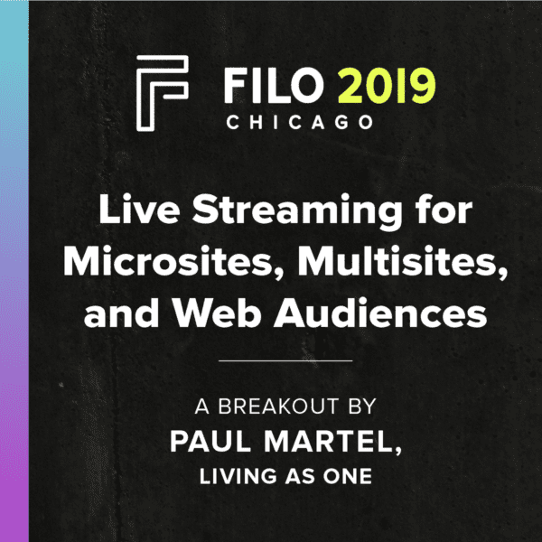 FILO 2019 Breakout - Live Streaming for Microsites, Multisites, and Web Audiences