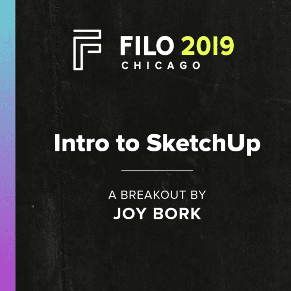 FILO 2019 Breakout - Intro to SketchUp