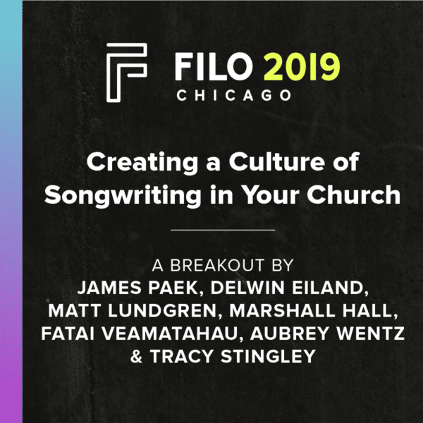 FILO 2019 Breakout - Creating a Culture of Songwriting in Your Church