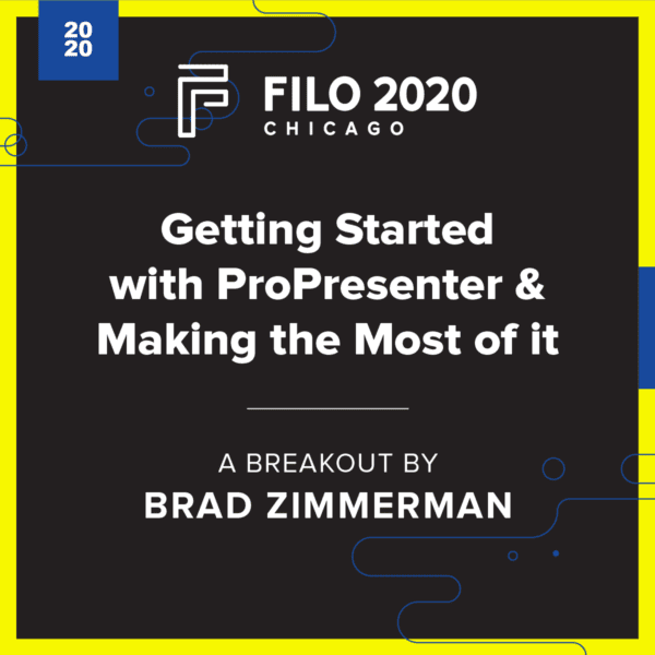FILO 2020 Chicago Breakout - Getting Started with ProPresenter & Making the Most of it