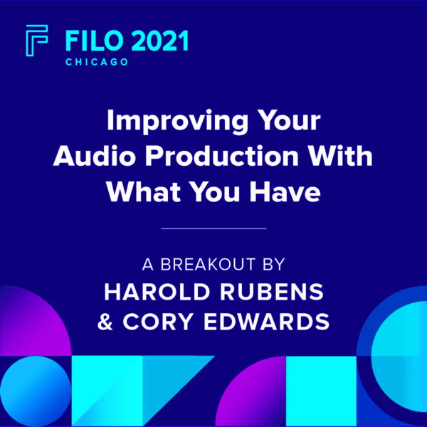 FILO 2021 Chicago Breakout - Improving Your Audio Production With What You Have