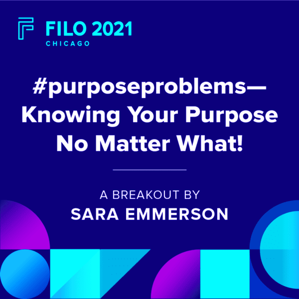FILO 2021 Chicago Breakout - #purposeproblems-Knowing Your Purpose No Matter What!