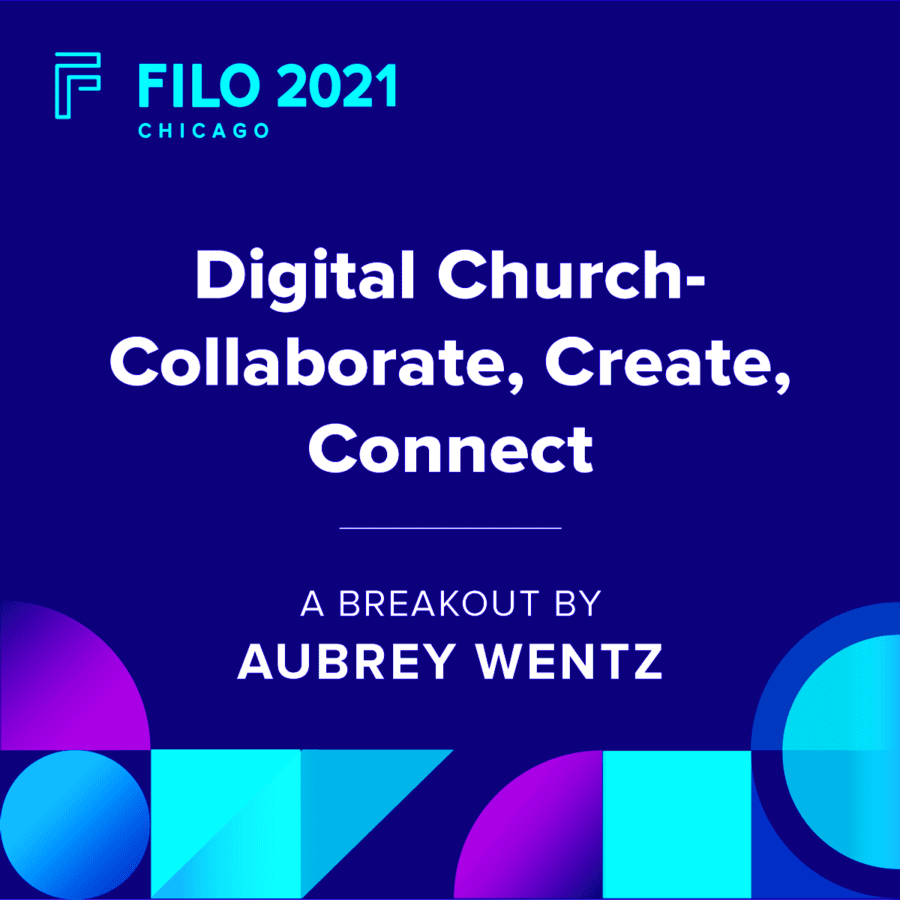 FILO 2021 Chicago Breakout - Digital Church-Collaborate, Create, Connect