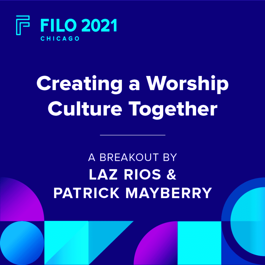 FILO 2021 Chicago Breakout - Creating a Worship Culture Together