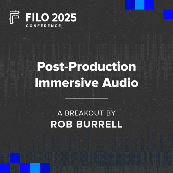 FILO 2025 Breakout: Post-Production Immersive Audio
