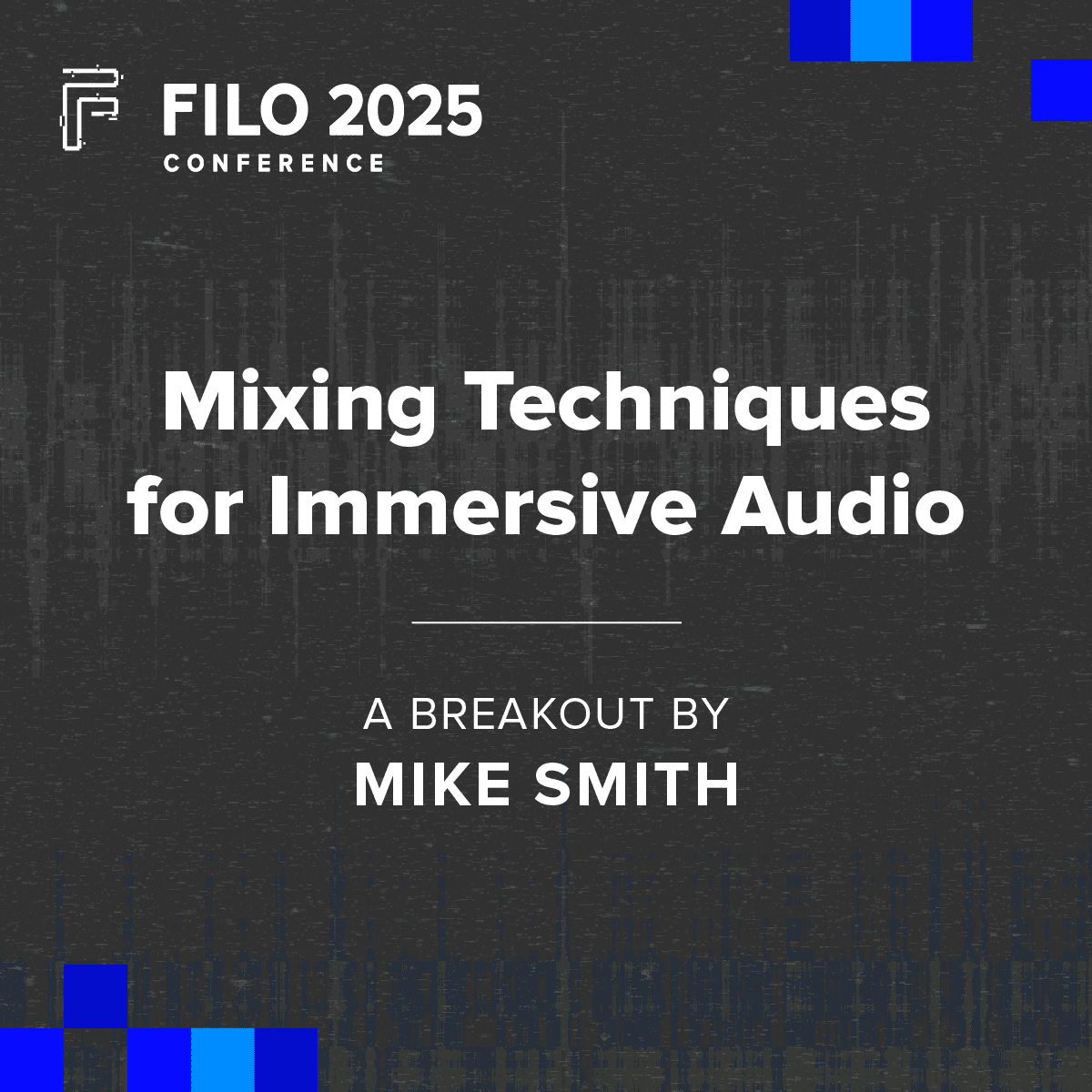 FILO 2025 Breakout: Mixing Techniques for Immersive Audio