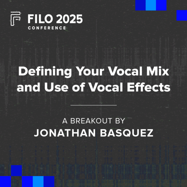 FILO 2025 Breakout: Defining Your Vocal Mix and Use of Vocal Effects