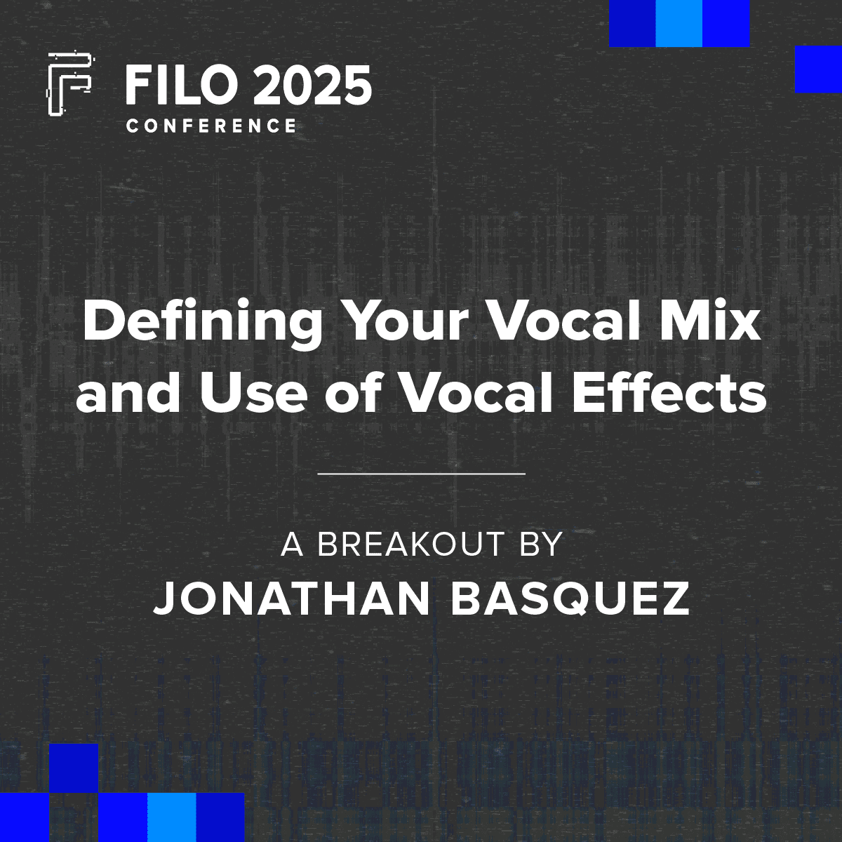 FILO 2025 Breakout: Defining Your Vocal Mix and Use of Vocal Effects