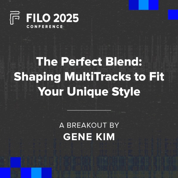 FILO 2025 Breakout: The Perfect Blend: Shaping MultiTracks to Fit Your Unique Style