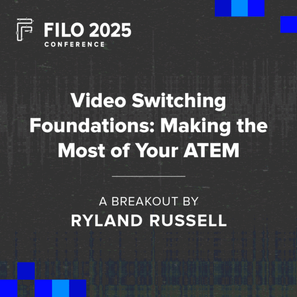 FILO 2025 Breakout: Video Switching Foundations: Making the Most of Your ATEM