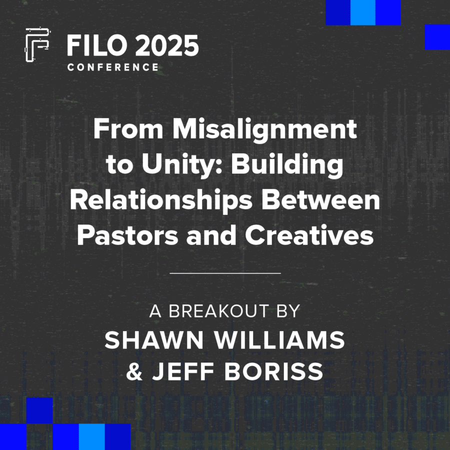 FILO 2025 Breakout: From Misalignment to Unity: Building Relationships Between Pastors and Creatives