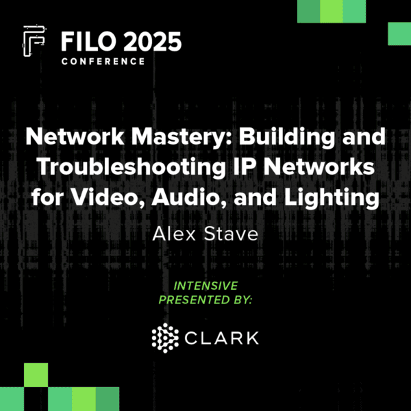 FILO 2025 Intensive: Network Mastery: Building and Troubleshooting IP Networks for Video, Audio, and Lighting - Presented by Clark