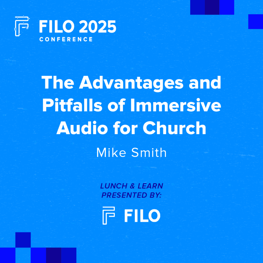 FILO 2025 Lunch & Learn: The Advantages and Pitfalls of Immersive Audio for Church - Presented by FILO
