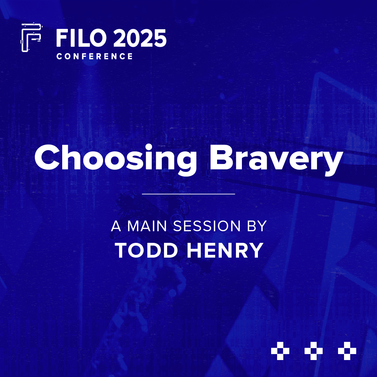 FILO 2025 Main Session 3: Todd Henry “Choosing Bravery”