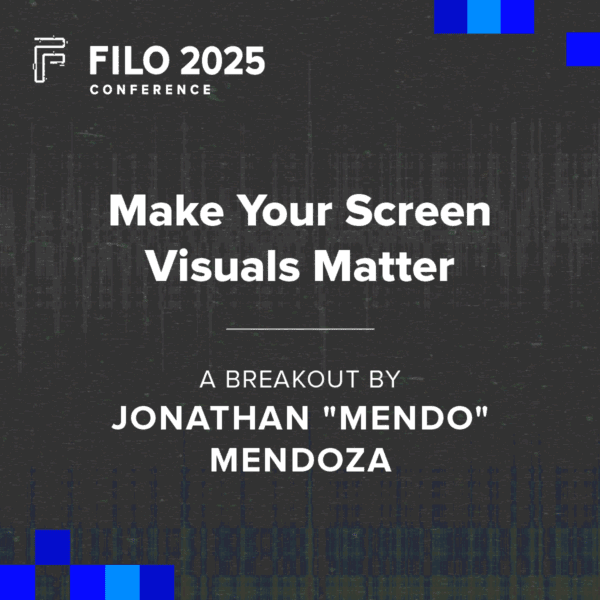 FILO 2025 Breakout: Make Your Screen Visuals Matter