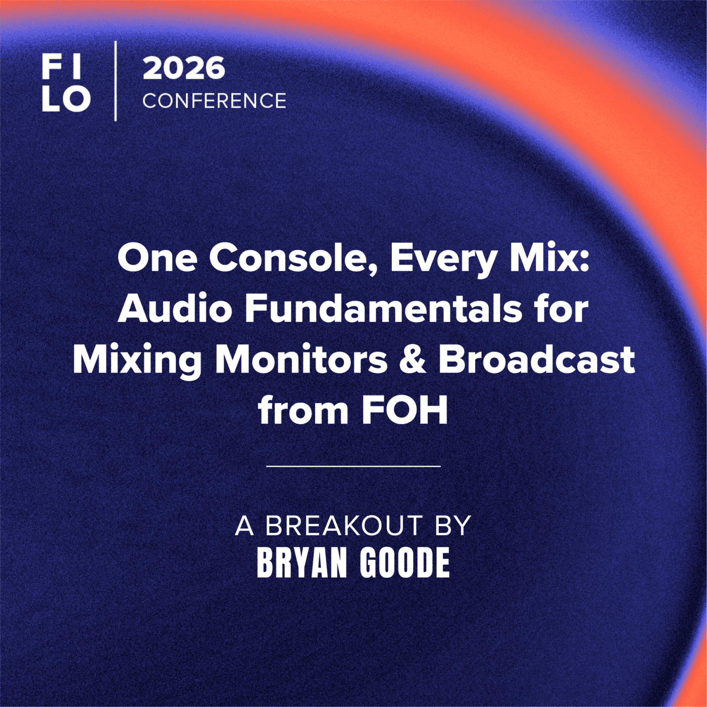 FILO 2026 Breakout: One Console, Every Mix: Audio Fundamentals for Mixing Monitors & Broadcast from FOH