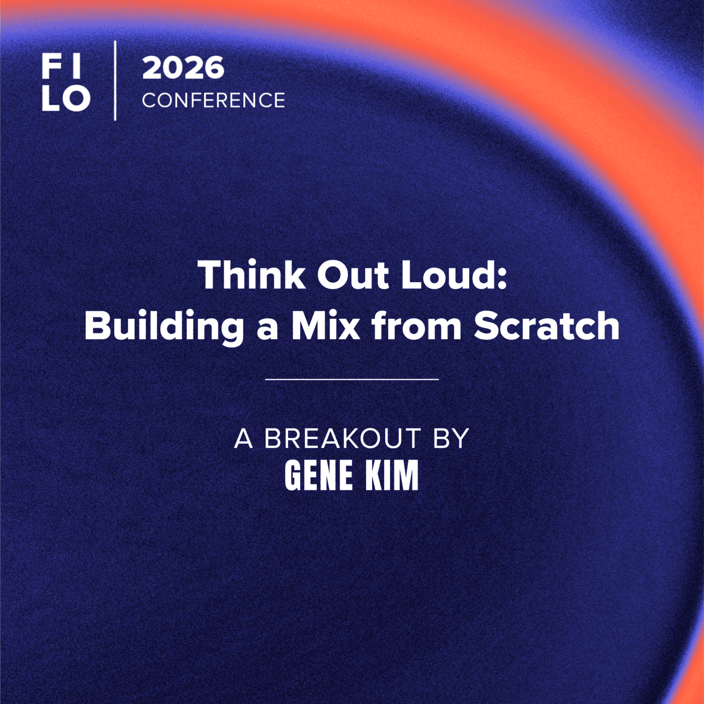 FILO 2026 Breakout: Think Out Loud: Building a Mix from Scratch