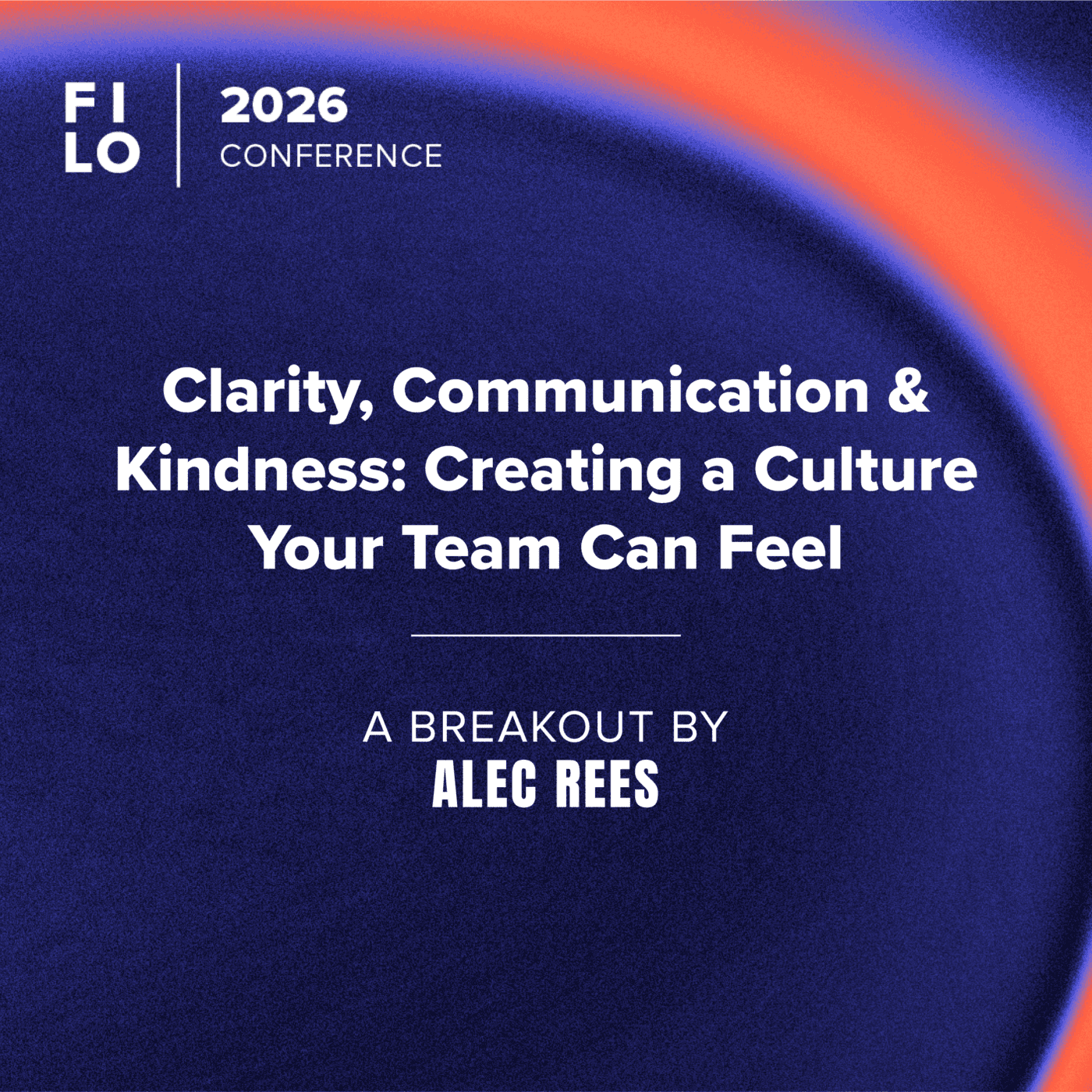 FILO 2026 Breakout: Clarity, Communication & Kindness: Creating a Culture Your Team Can Feel