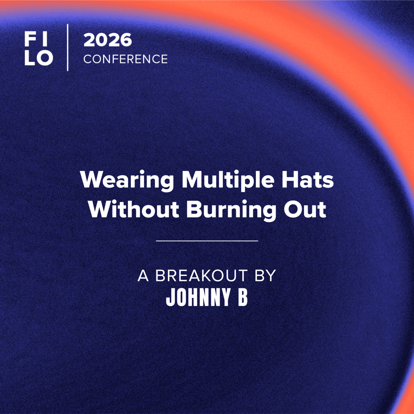 FILO 2026 Breakout: Wearing Multiple Hats Without Burning Out