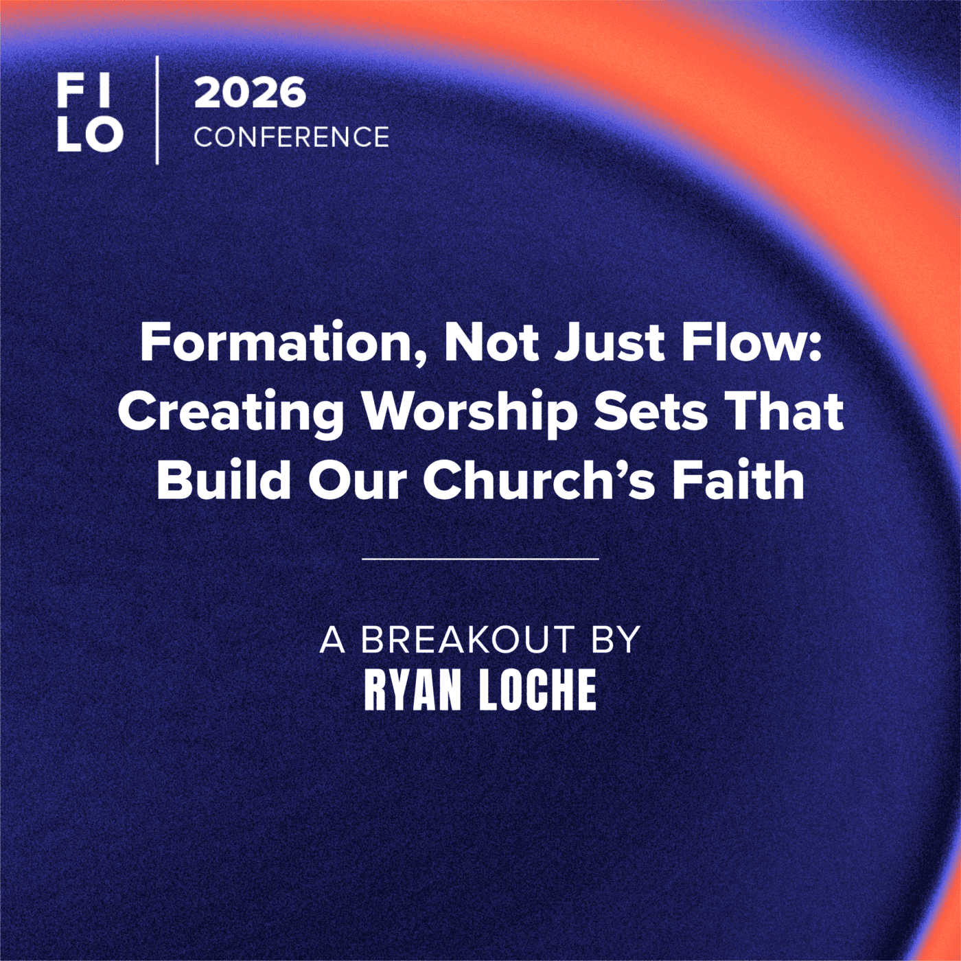 FILO 2026 Breakout: Formation, Not Just Flow: Creating Worship Sets That Build Our Church’s Faith