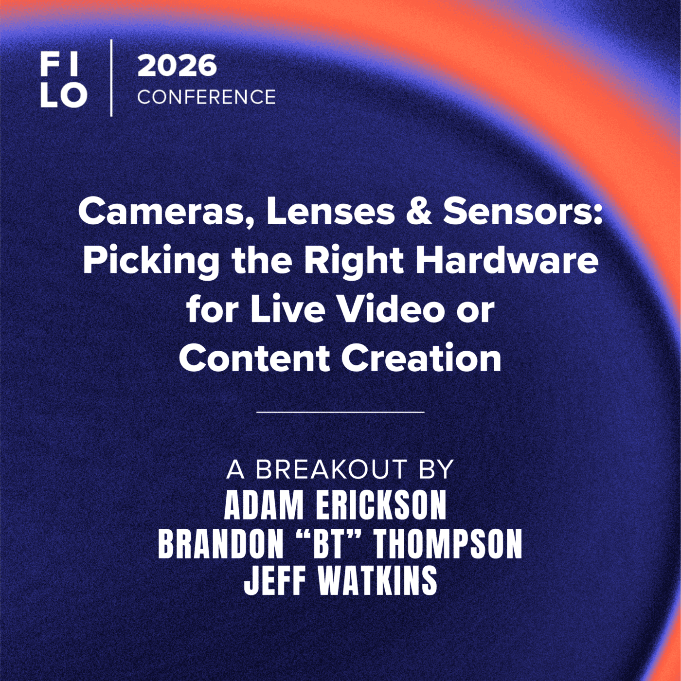 FILO 2026 Breakout: Cameras, Lenses & Sensors: Picking the Right Hardware for Live Video or Content Creation