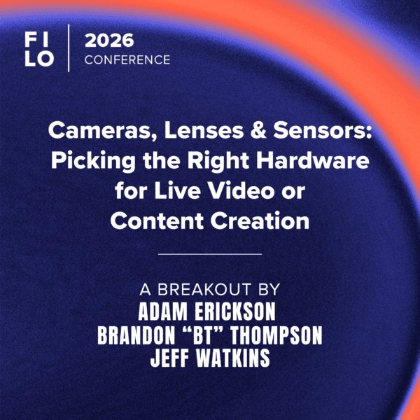 FILO 2026 Breakout: Cameras, Lenses & Sensors: Picking the Right Hardware for Live Video or Content Creation