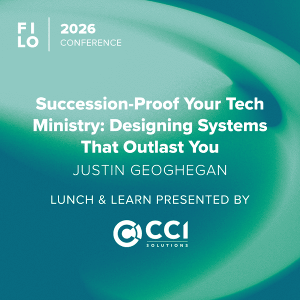 FILO 2026 Lunch & Learn: Succession-Proof Your Tech Ministry: Designing Systems That Outlast You - Presented by CCI Solutions