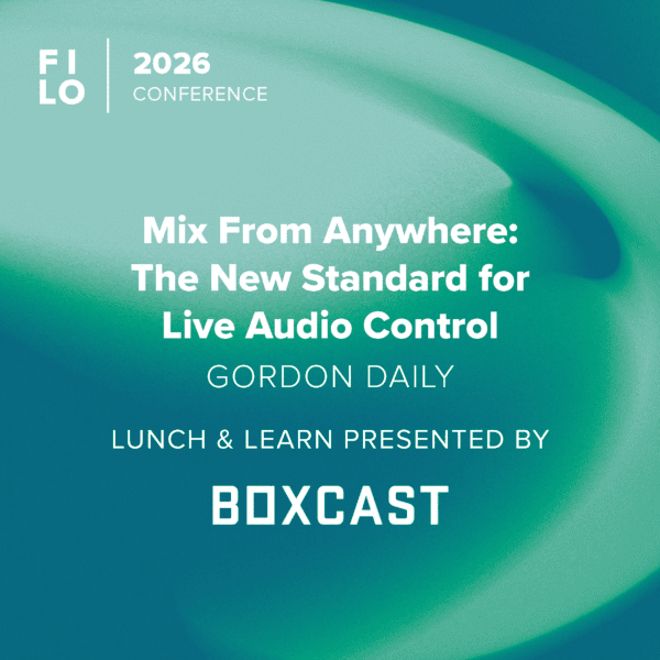FILO 2026 Lunch & Learn: Mix From Anywhere: The New Standard for Live Audio Control - Presented by BoxCast