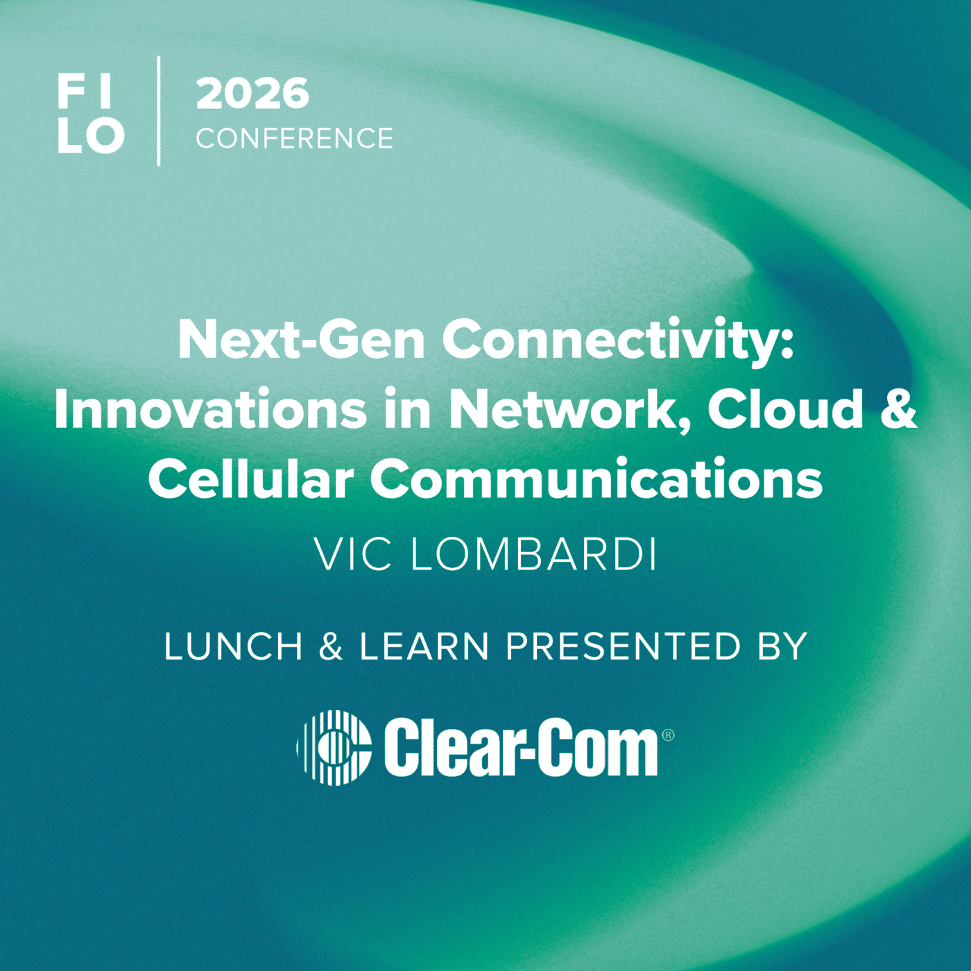 FILO 2026 Lunch & Learn: Next‑Gen Connectivity: Innovations in Network, Cloud & Cellular Communications- Presented by Clear-Com