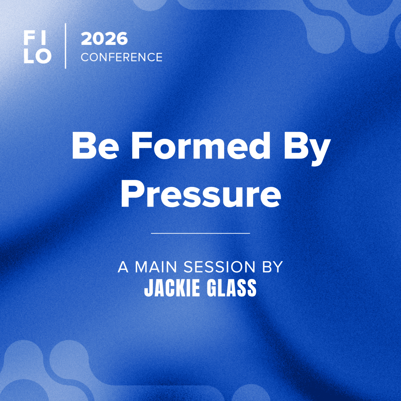 FILO 2026 Main Session 3: Jackie Glass “Be Formed By Pressure”