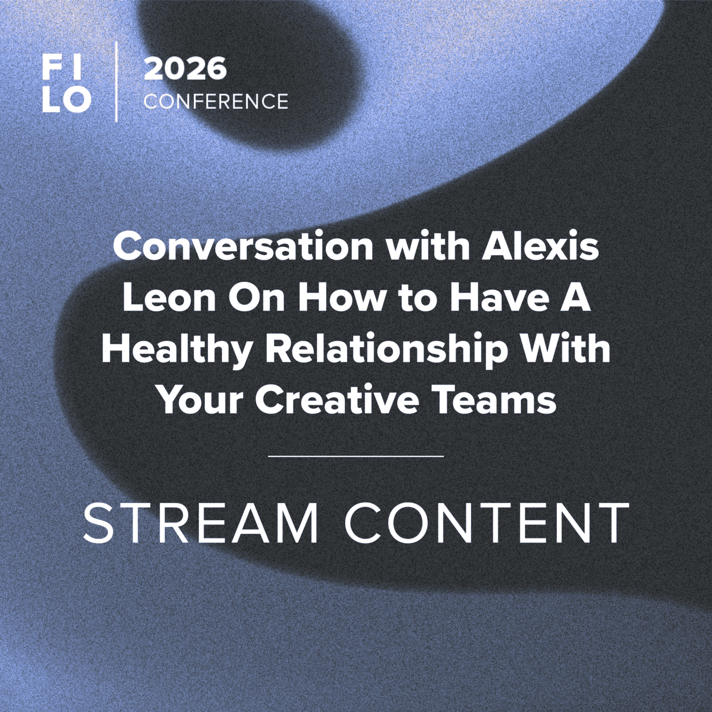 FILO 2026 Stream Content – Conversation with Alexis Leon On How to Have A Healthy Relationship With Your Creative Teams